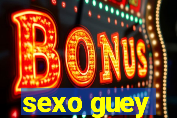 sexo guey